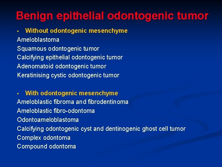 Benign epithelial odontogenic tumor Without odontogenic mesenchyme Ameloblastoma Squamous odontogenic tumor Calcifying epithelial odontogenic