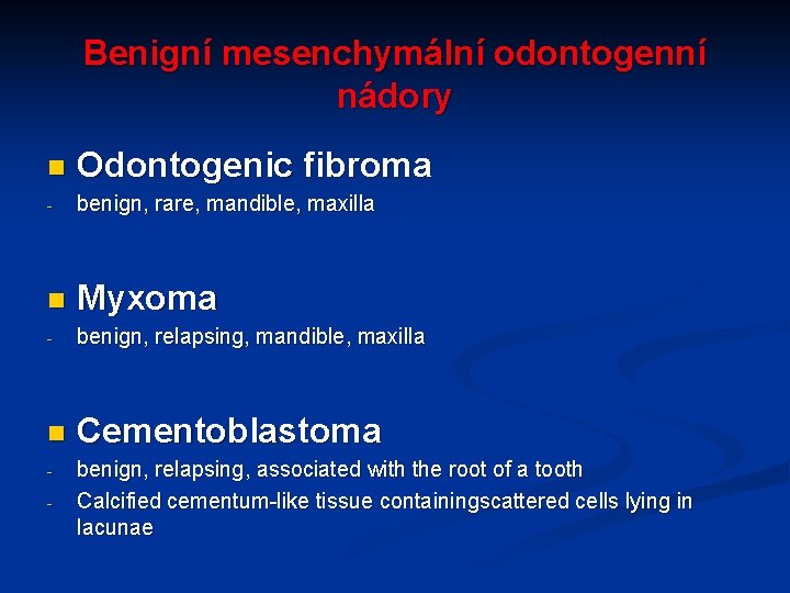 Benigní mesenchymální odontogenní nádory n Odontogenic fibroma - benign, rare, mandible, maxilla n Myxoma