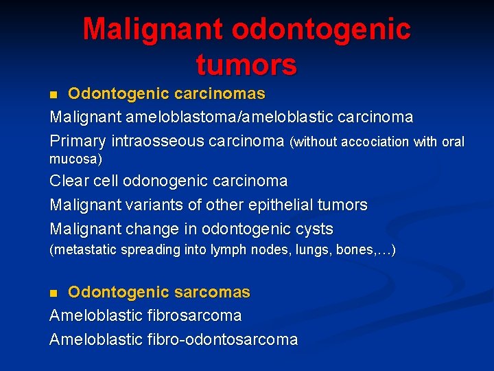 Malignant odontogenic tumors Odontogenic carcinomas Malignant ameloblastoma/ameloblastic carcinoma Primary intraosseous carcinoma (without accociation with