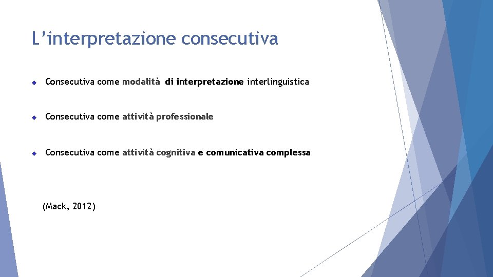 L’interpretazione consecutiva Consecutiva come modalità di interpretazione interlinguistica Consecutiva come attività professionale Consecutiva come