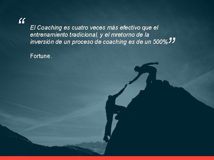 “ El Coaching es cuatro veces más efectivo que el entrenamiento tradicional, y el “ El Coaching es cuatro veces más efectivo que el entrenamiento tradicional, y el