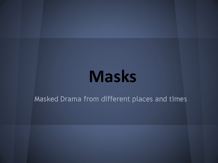 Masks Masked Drama from different places and times 