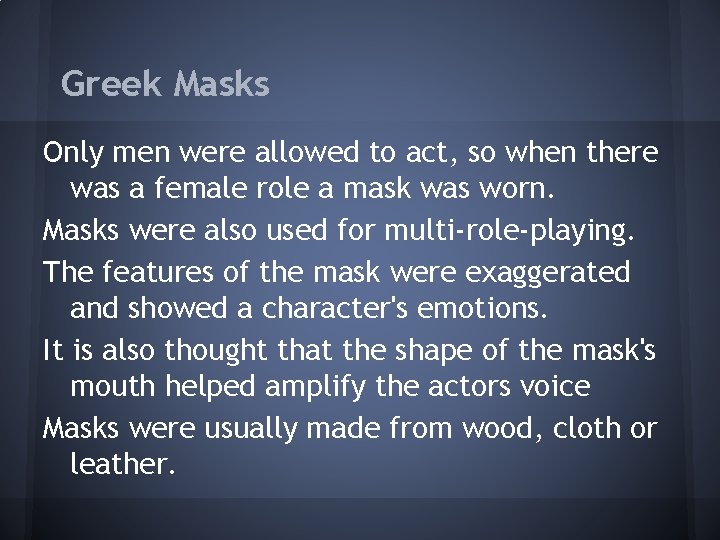 Greek Masks Only men were allowed to act, so when there was a female