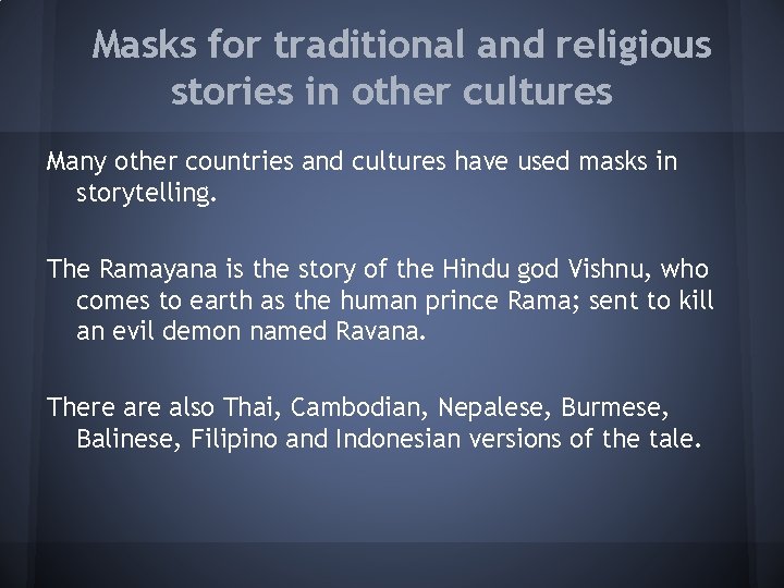 Masks for traditional and religious stories in other cultures Many other countries and cultures
