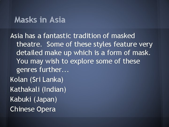 Masks in Asia has a fantastic tradition of masked theatre. Some of these styles