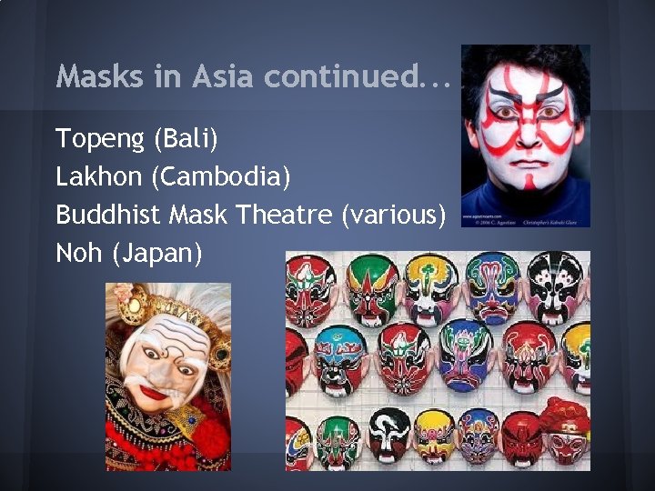 Masks in Asia continued. . . Topeng (Bali) Lakhon (Cambodia) Buddhist Mask Theatre (various)