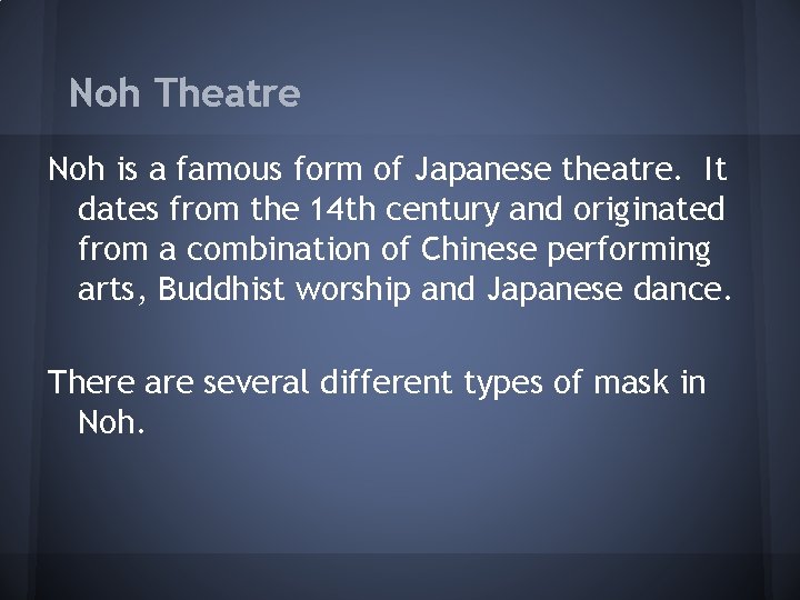 Noh Theatre Noh is a famous form of Japanese theatre. It dates from the