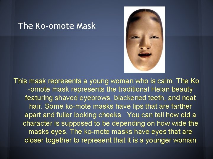 The Ko-omote Mask This mask represents a young woman who is calm. The Ko