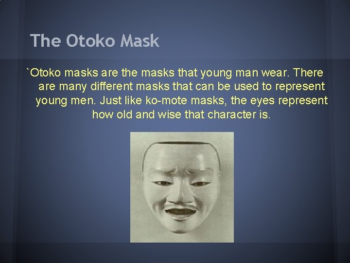 The Otoko Mask `Otoko masks are the masks that young man wear. There are