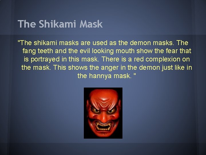 The Shikami Mask "The shikami masks are used as the demon masks. The fang