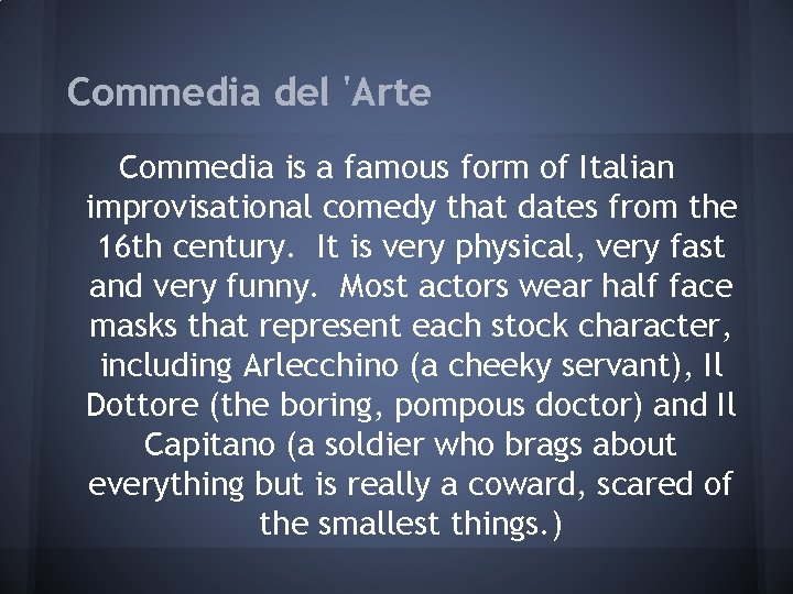 Commedia del 'Arte Commedia is a famous form of Italian improvisational comedy that dates