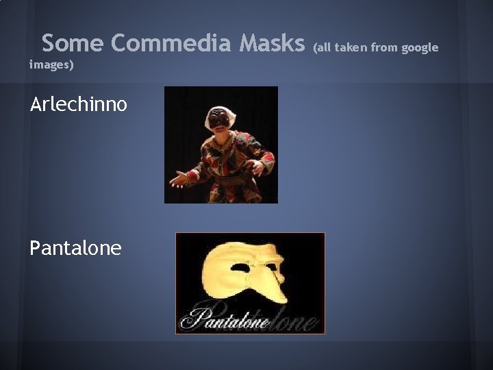 Some Commedia Masks images) Arlechinno Pantalone (all taken from google 