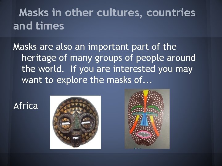 Masks in other cultures, countries and times Masks are also an important part of