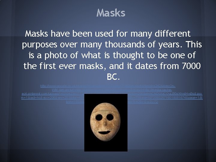 Masks have been used for many different purposes over many thousands of years. This