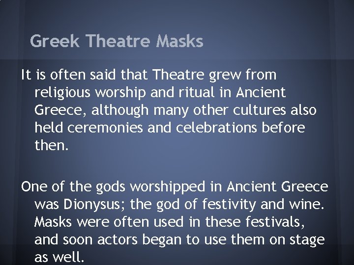 Greek Theatre Masks It is often said that Theatre grew from religious worship and