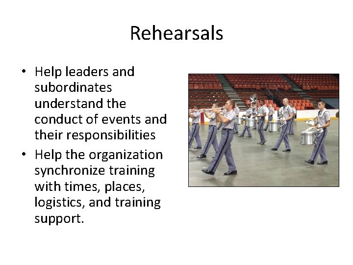 Rehearsals • Help leaders and subordinates understand the conduct of events and their responsibilities