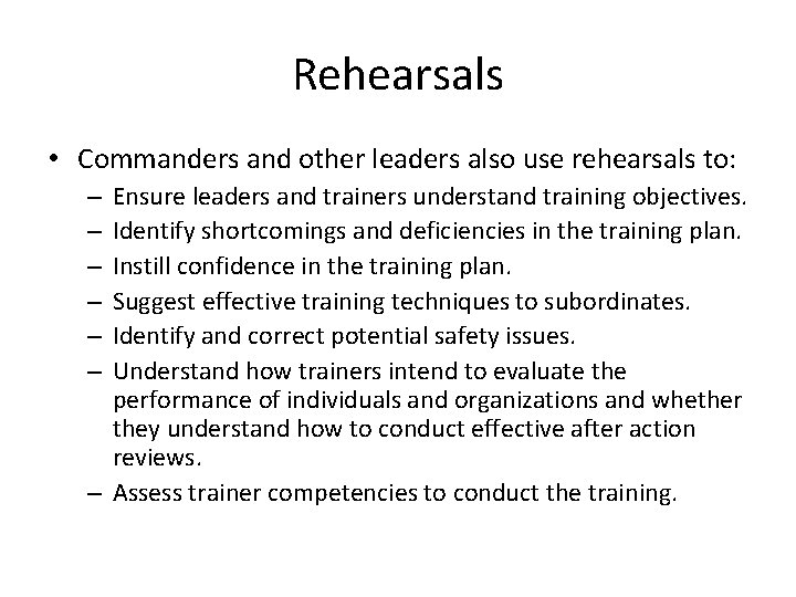 Rehearsals • Commanders and other leaders also use rehearsals to: Ensure leaders and trainers