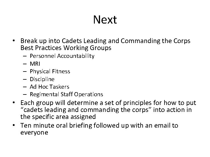 Next • Break up into Cadets Leading and Commanding the Corps Best Practices Working