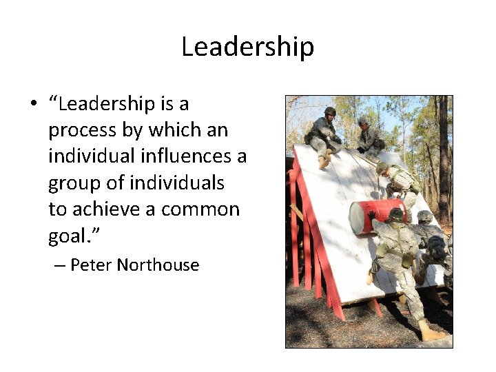 Leadership • “Leadership is a process by which an individual influences a group of