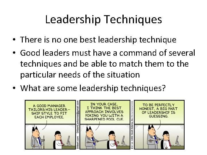 Leadership Techniques • There is no one best leadership technique • Good leaders must
