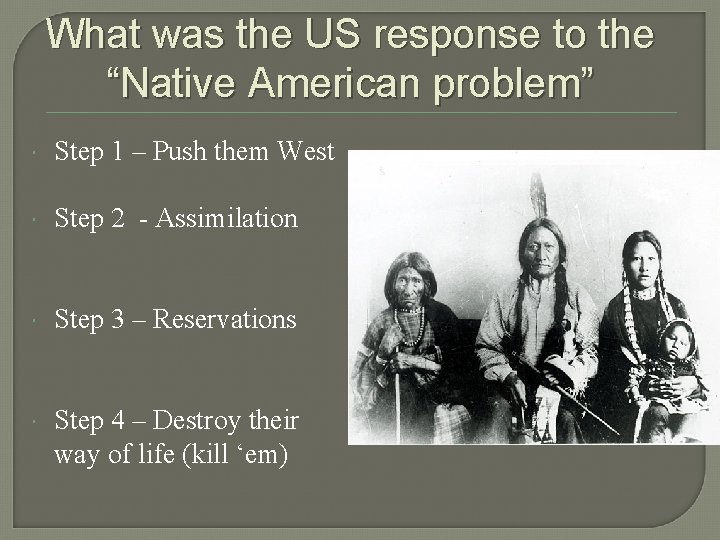 What was the US response to the “Native American problem” Step 1 – Push