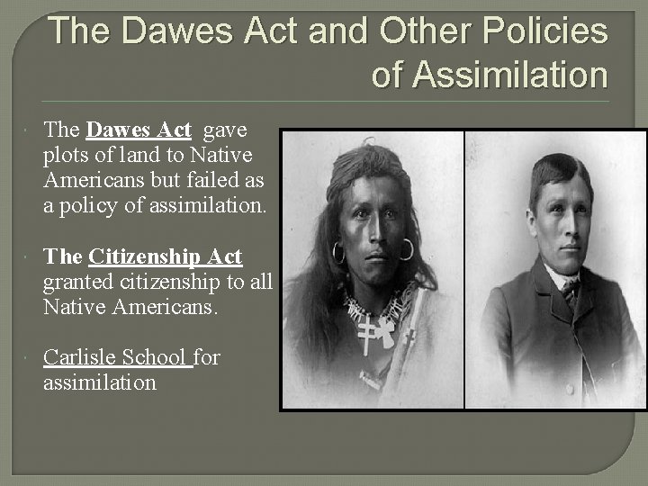 The Dawes Act and Other Policies of Assimilation The Dawes Act gave plots of