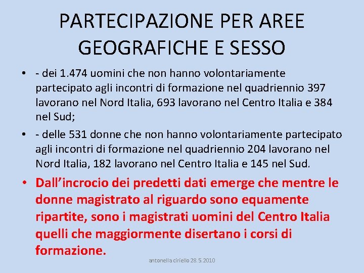 PARTECIPAZIONE PER AREE GEOGRAFICHE E SESSO • - dei 1. 474 uomini che non