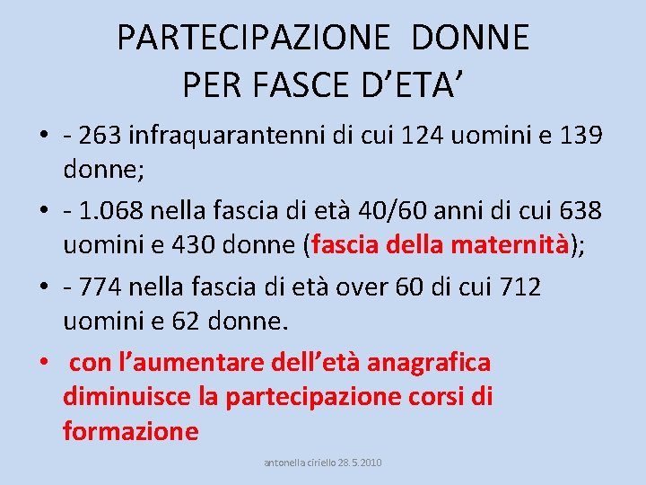 PARTECIPAZIONE DONNE PER FASCE D’ETA’ • - 263 infraquarantenni di cui 124 uomini e