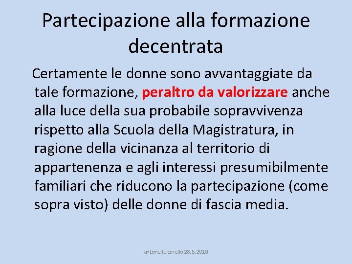 Partecipazione alla formazione decentrata Certamente le donne sono avvantaggiate da tale formazione, peraltro da