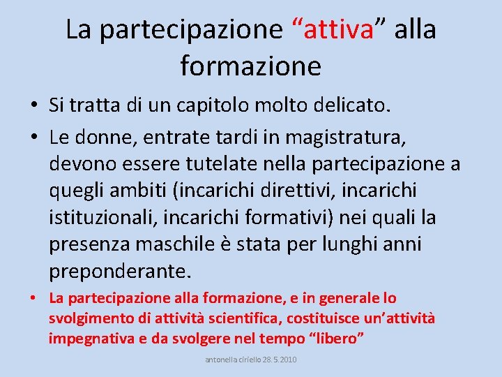 La partecipazione “attiva” alla formazione • Si tratta di un capitolo molto delicato. •