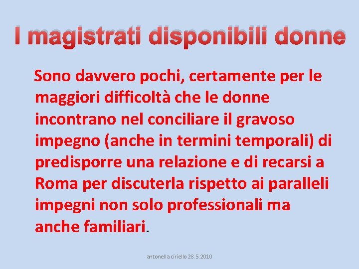 I magistrati disponibili donne Sono davvero pochi, certamente per le maggiori difficoltà che le