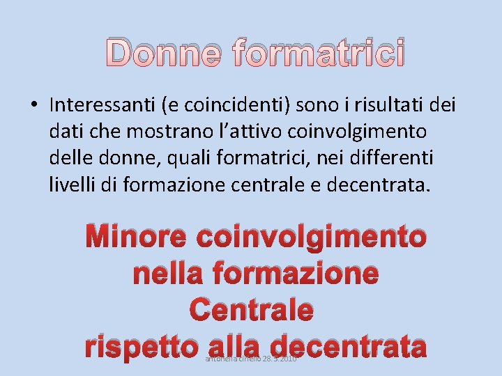 Donne formatrici • Interessanti (e coincidenti) sono i risultati dei dati che mostrano l’attivo