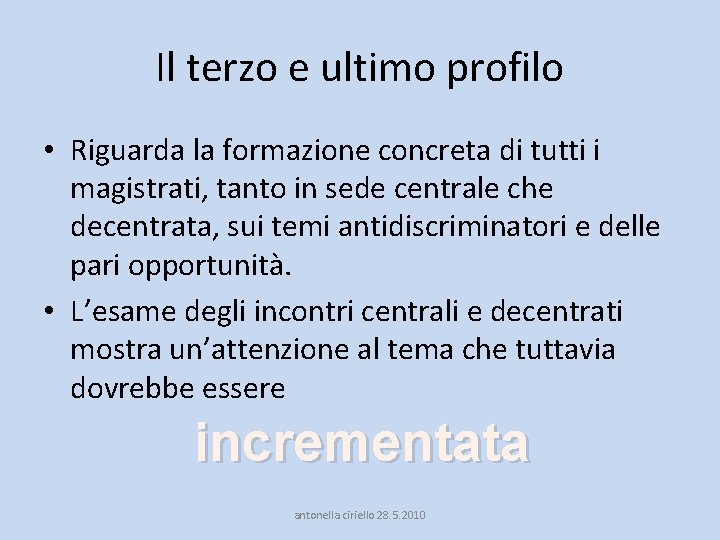 Il terzo e ultimo profilo • Riguarda la formazione concreta di tutti i magistrati,