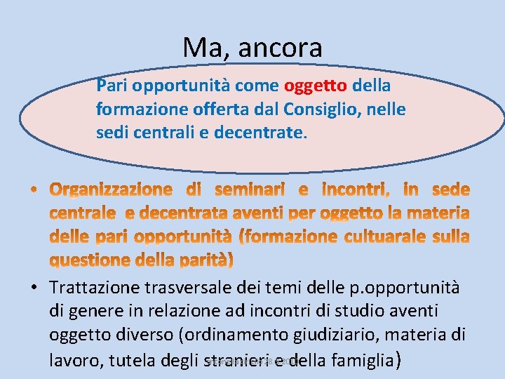 Ma, ancora Pari opportunità come oggetto della formazione offerta dal Consiglio, nelle sedi centrali