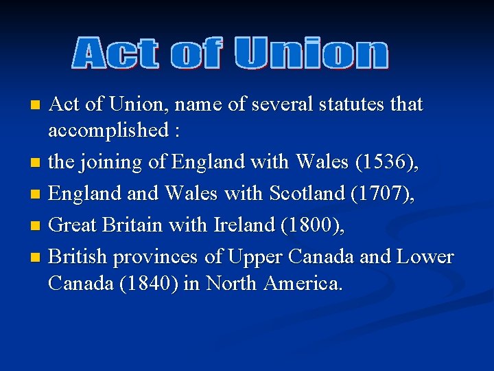 Act of Union, name of several statutes that accomplished : n the joining of