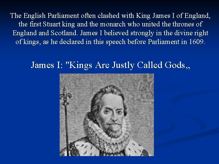The English Parliament often clashed with King James I of England, the first Stuart