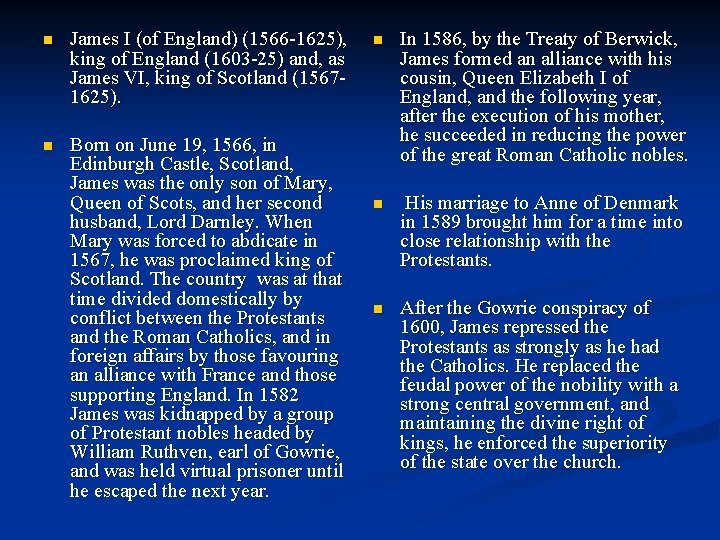 n James I (of England) (1566 -1625), king of England (1603 -25) and, as