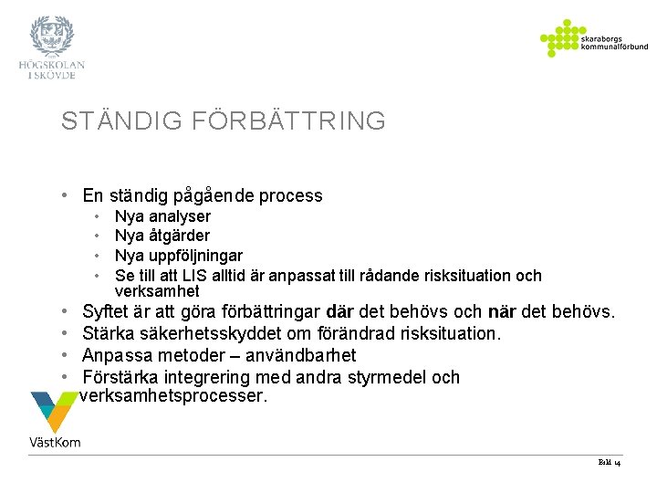 STÄNDIG FÖRBÄTTRING • En ständig pågående process • • Nya analyser Nya åtgärder Nya