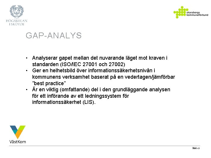 GAP-ANALYS • Analyserar gapet mellan det nuvarande läget mot kraven i standarden (ISO/IEC 27001