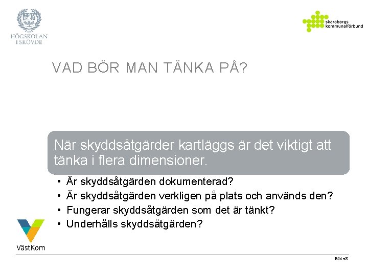 VAD BÖR MAN TÄNKA PÅ? När skyddsåtgärder kartläggs är det viktigt att tänka i