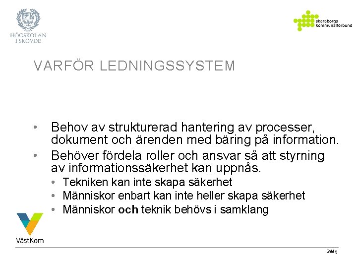 VARFÖR LEDNINGSSYSTEM • • Behov av strukturerad hantering av processer, dokument och ärenden med