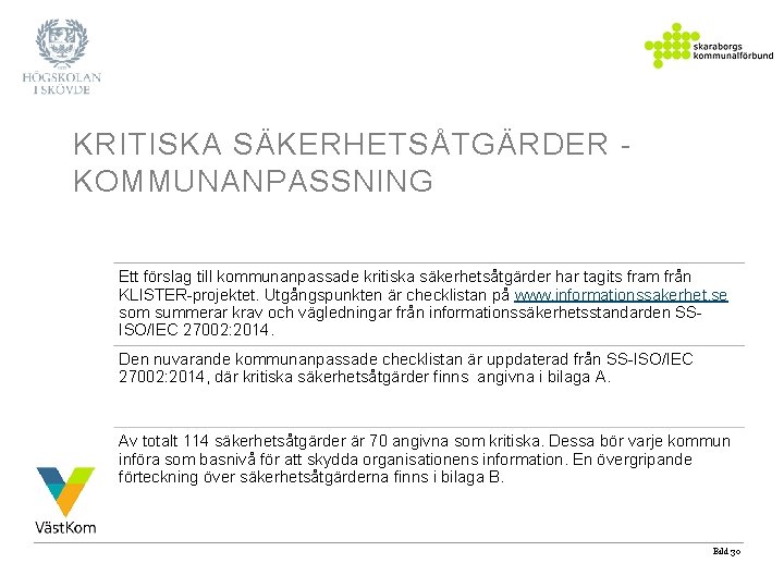 KRITISKA SÄKERHETSÅTGÄRDER KOMMUNANPASSNING Ett förslag till kommunanpassade kritiska säkerhetsåtgärder har tagits fram från KLISTER-projektet.