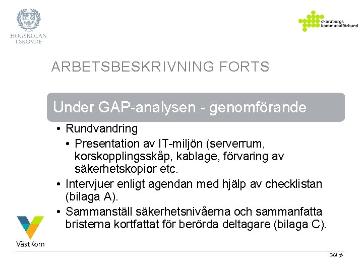 ARBETSBESKRIVNING FORTS Under GAP-analysen - genomförande • Rundvandring • Presentation av IT-miljön (serverrum, korskopplingsskåp,