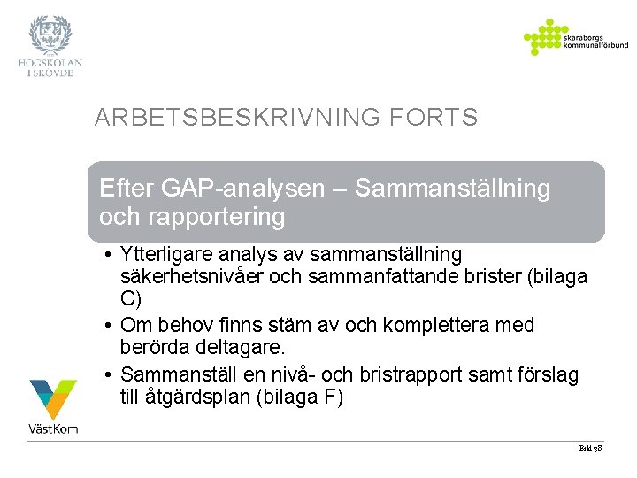 ARBETSBESKRIVNING FORTS Efter GAP-analysen – Sammanställning och rapportering • Ytterligare analys av sammanställning säkerhetsnivåer