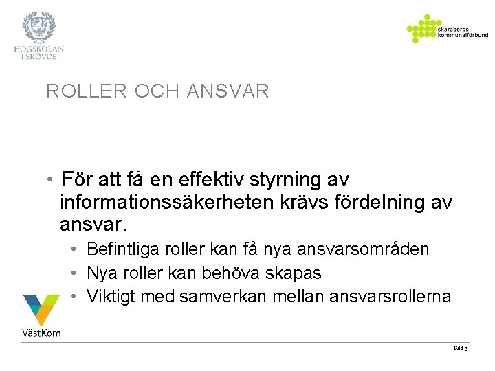 ROLLER OCH ANSVAR • För att få en effektiv styrning av informationssäkerheten krävs fördelning