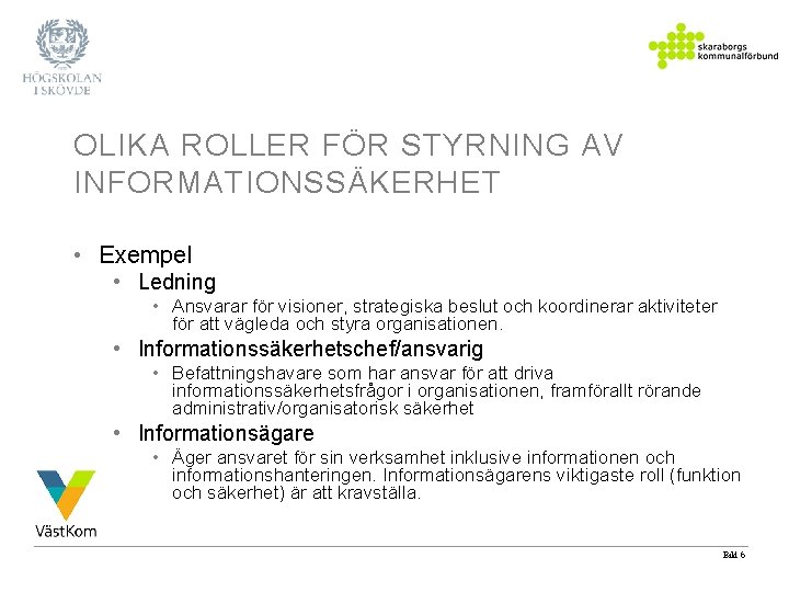 OLIKA ROLLER FÖR STYRNING AV INFORMATIONSSÄKERHET • Exempel • Ledning • Ansvarar för visioner,