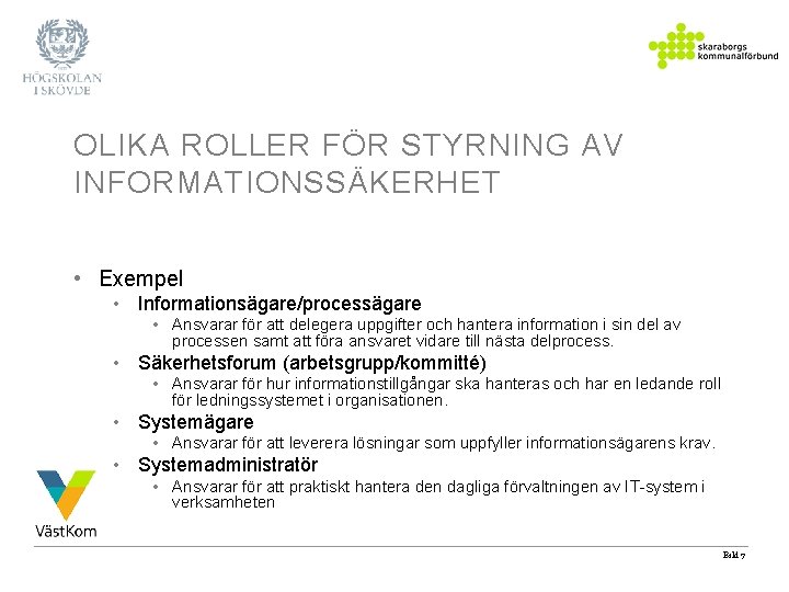 OLIKA ROLLER FÖR STYRNING AV INFORMATIONSSÄKERHET • Exempel • Informationsägare/processägare • Ansvarar för att