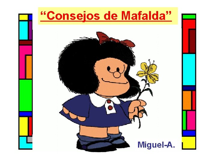 “Consejos de Mafalda” Miguel-A. 