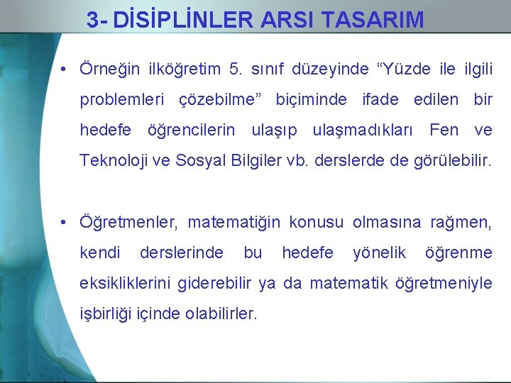 3 - DİSİPLİNLER ARSI TASARIM • Örneğin ilköğretim 5. sınıf düzeyinde “Yüzde ilgili problemleri