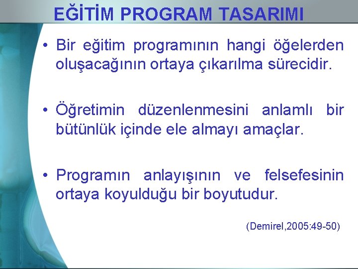 EĞİTİM PROGRAM TASARIMI • Bir eğitim programının hangi öğelerden oluşacağının ortaya çıkarılma sürecidir. •